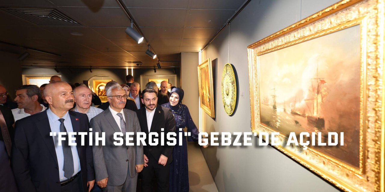 "Fetih Sergisi" Gebze'de açıldı