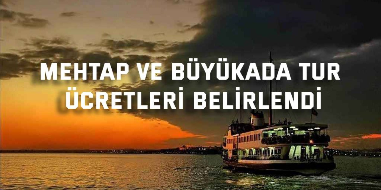 Mehtap ve Büyükada tur ücretleri belirlendi