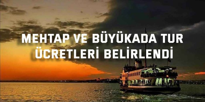 Mehtap ve Büyükada tur ücretleri belirlendi