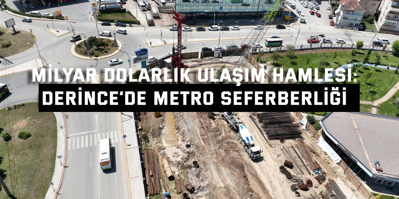 Milyar Dolarlık ulaşım hamlesi: Derince’de metro seferberliği