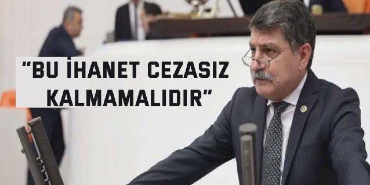 “Bu İhanet Cezasız Kalmamalıdır”