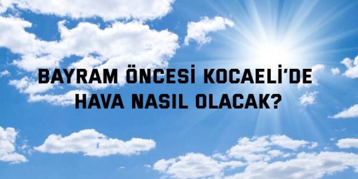 Kocaeli'de Kurban Bayramı Havası Nasıl Olacak?