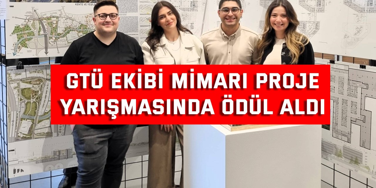 GTÜ Ekibi Mimari Proje  Yarışmasında Ödül Aldı