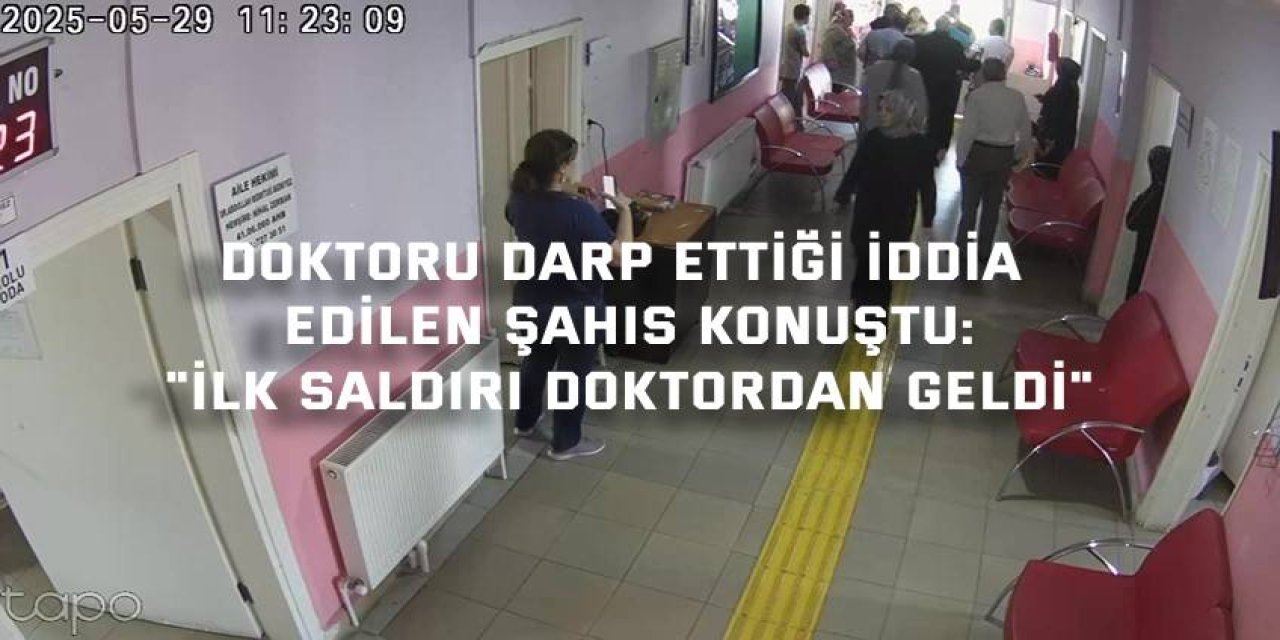 Doktoru darp ettiği iddia edilen şahıs konuştu