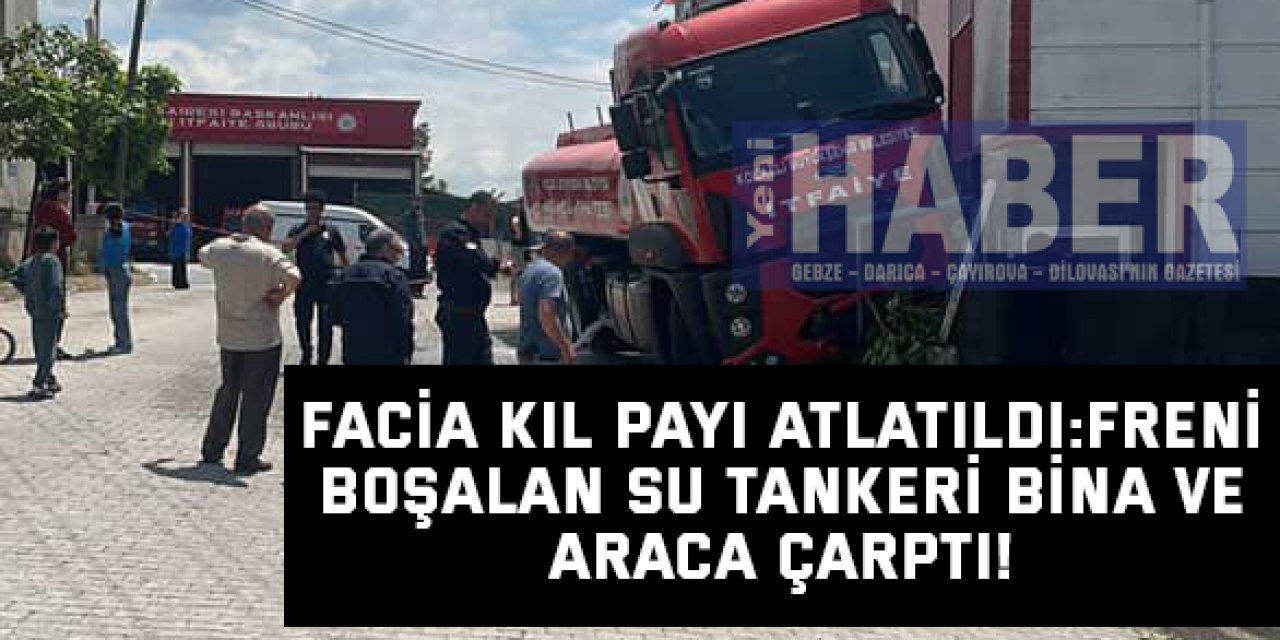 Facia Kıl Payı Atlatıldı: Freni Boşalan Su Tankeri Bina ve Araca Çarptı!