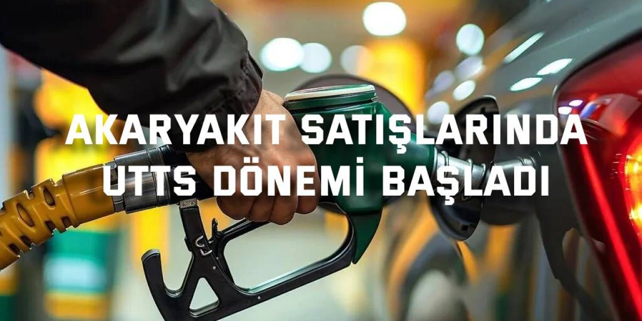 Akaryakıt Satışlarında UTTS Dönemi Başladı