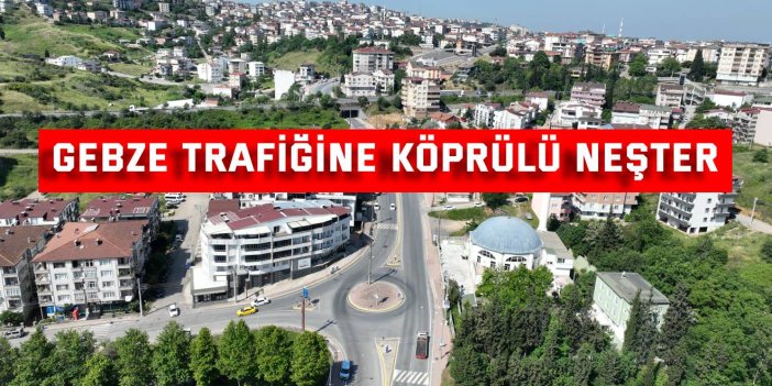 Gebze trafiğine köprülü neşter