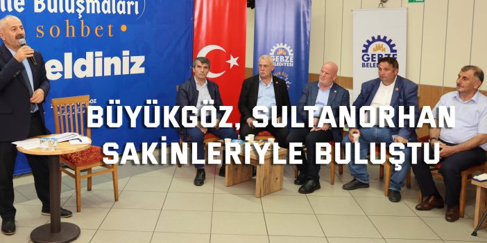 Büyükgöz, Sultanorhan Sakinleriyle Buluştu