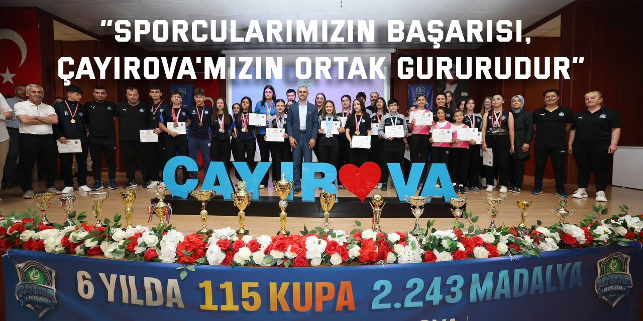 “Sporcularımızın başarısı,   Çayırova'mızın ortak gururudur”