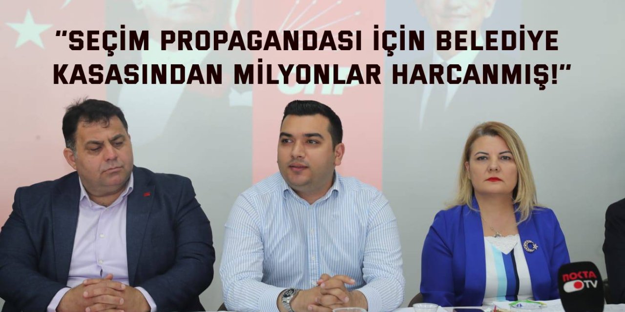 ‘’Seçim propagandası için belediye  kasasından milyonlar harcanmış!’’