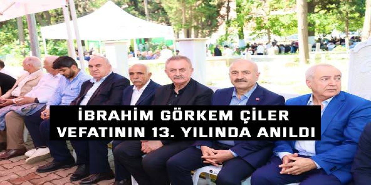 İbrahim Görkem Çiler vefatının 13. Yılında anıldı