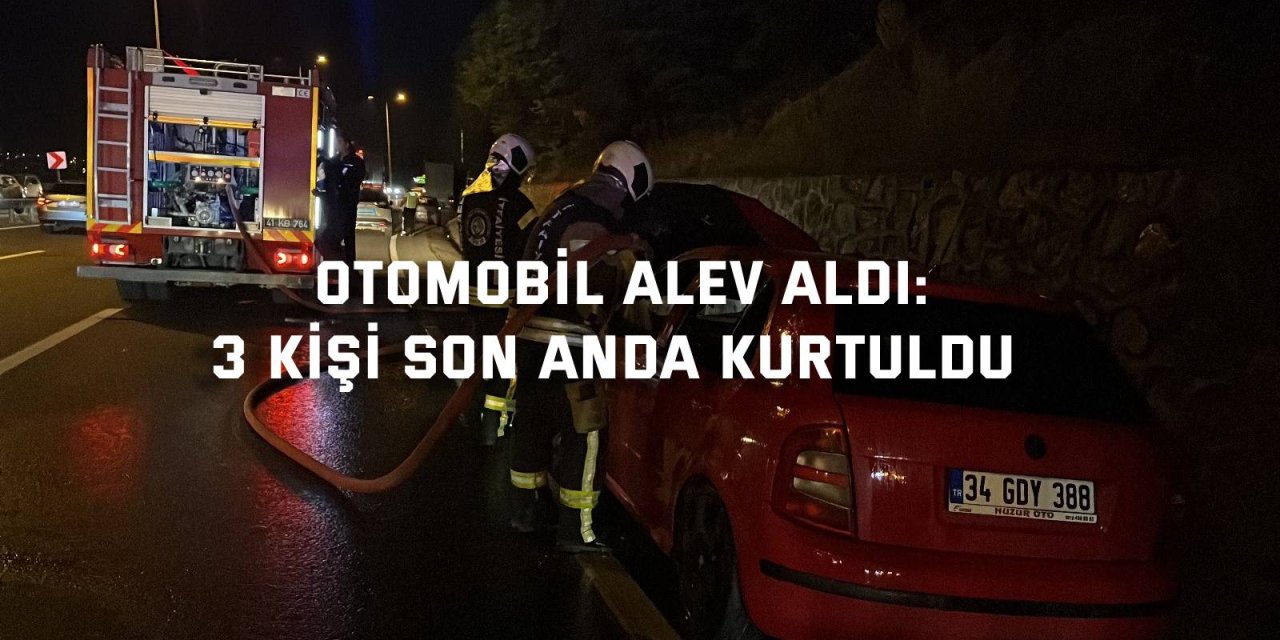Otomobil alev aldı: 3 Kişi Son Anda Kurtuldu