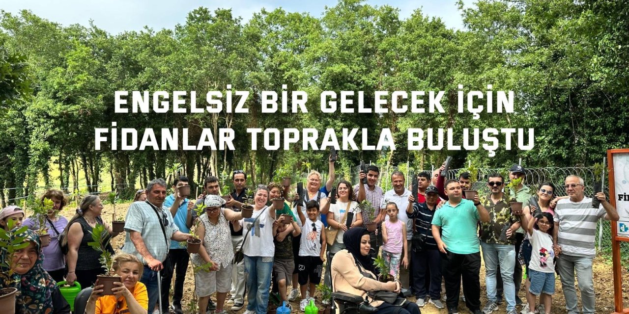 Engelsiz bir gelecek için  fidanlar toprakla buluştu