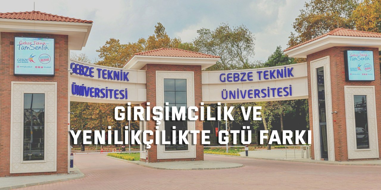 Girişimcilik ve Yenilikçilikte GTÜ Farkı