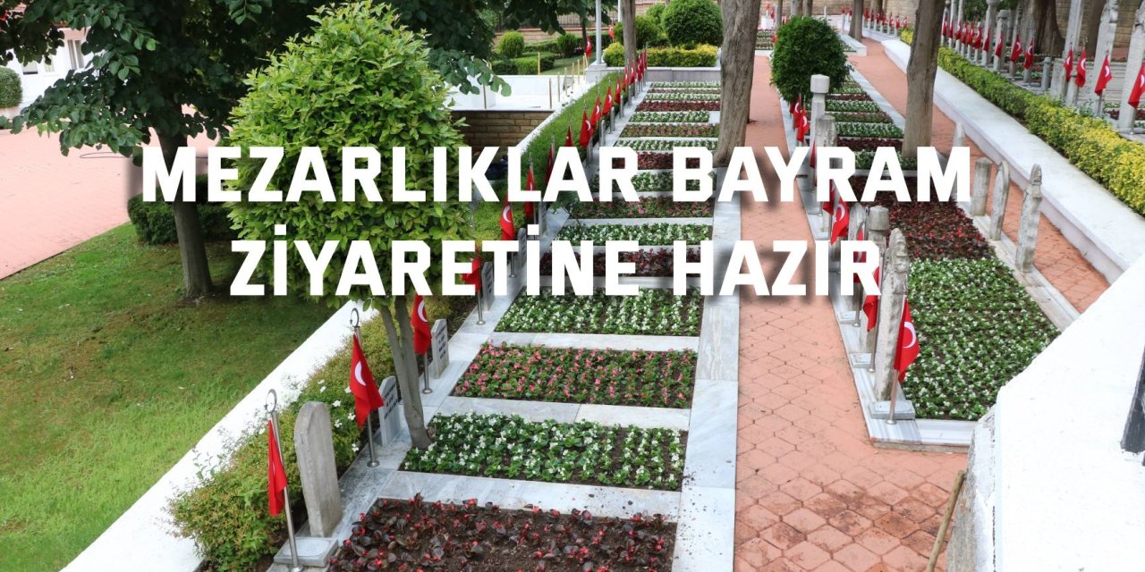 Mezarlıklar bayram ziyaretine hazır