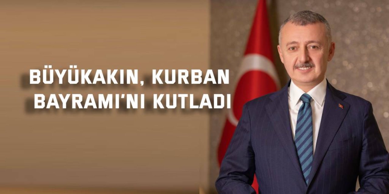 Büyükakın, Kurban Bayramı’nı kutladı