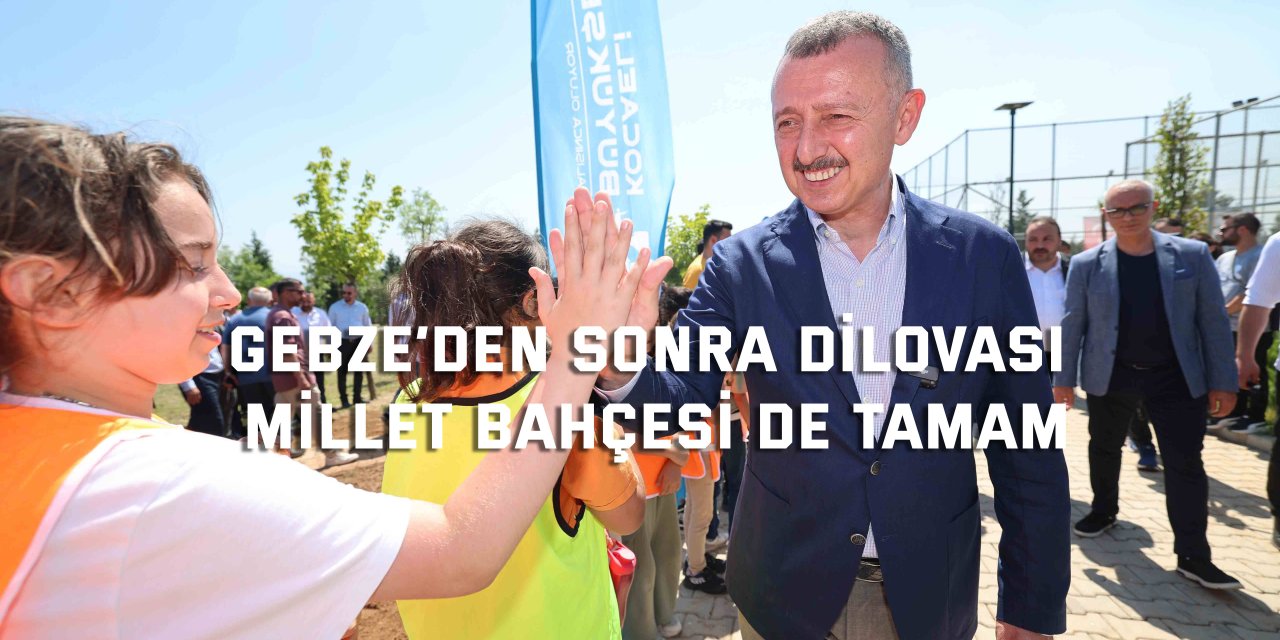 Gebze’den sonra Dilovası Millet Bahçesi de tamam