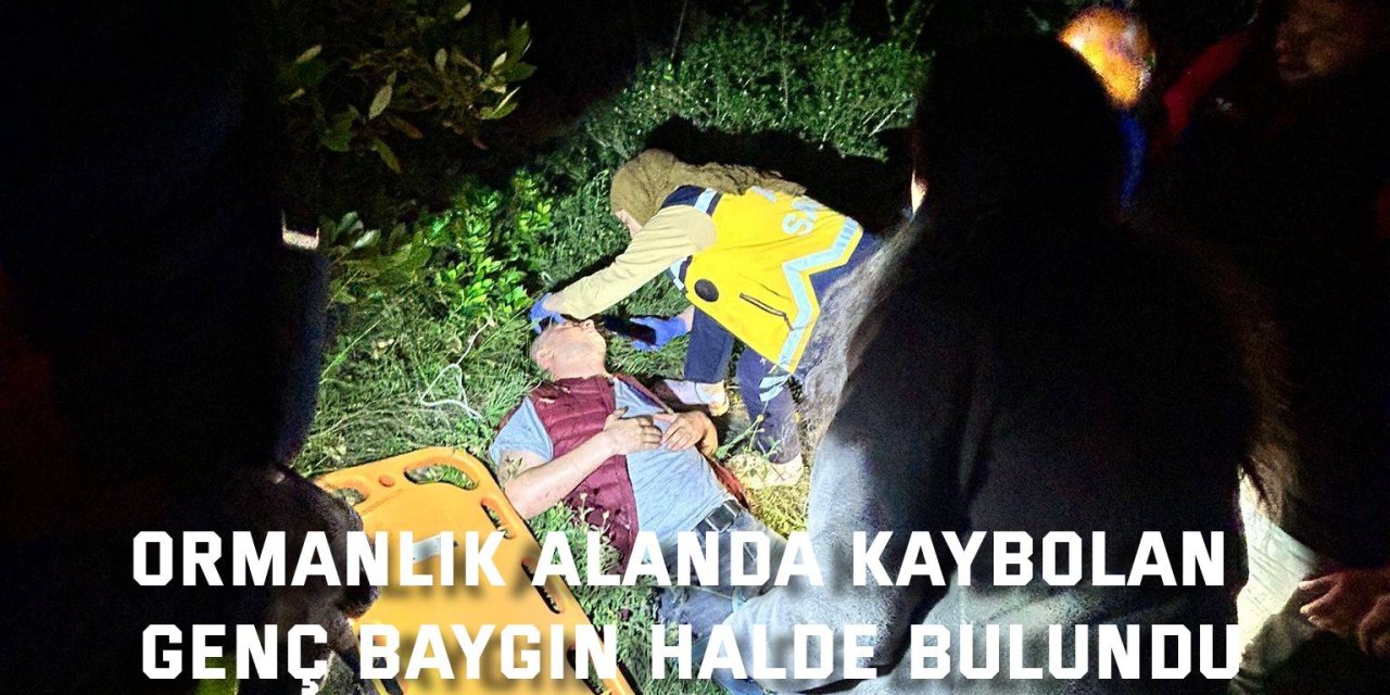 Ormanlık alanda kaybolan genç yarı baygın halde bulundu