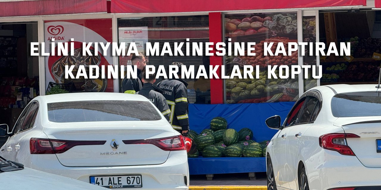 Elini kıyma makinesine kaptıran kadının parmakları koptu