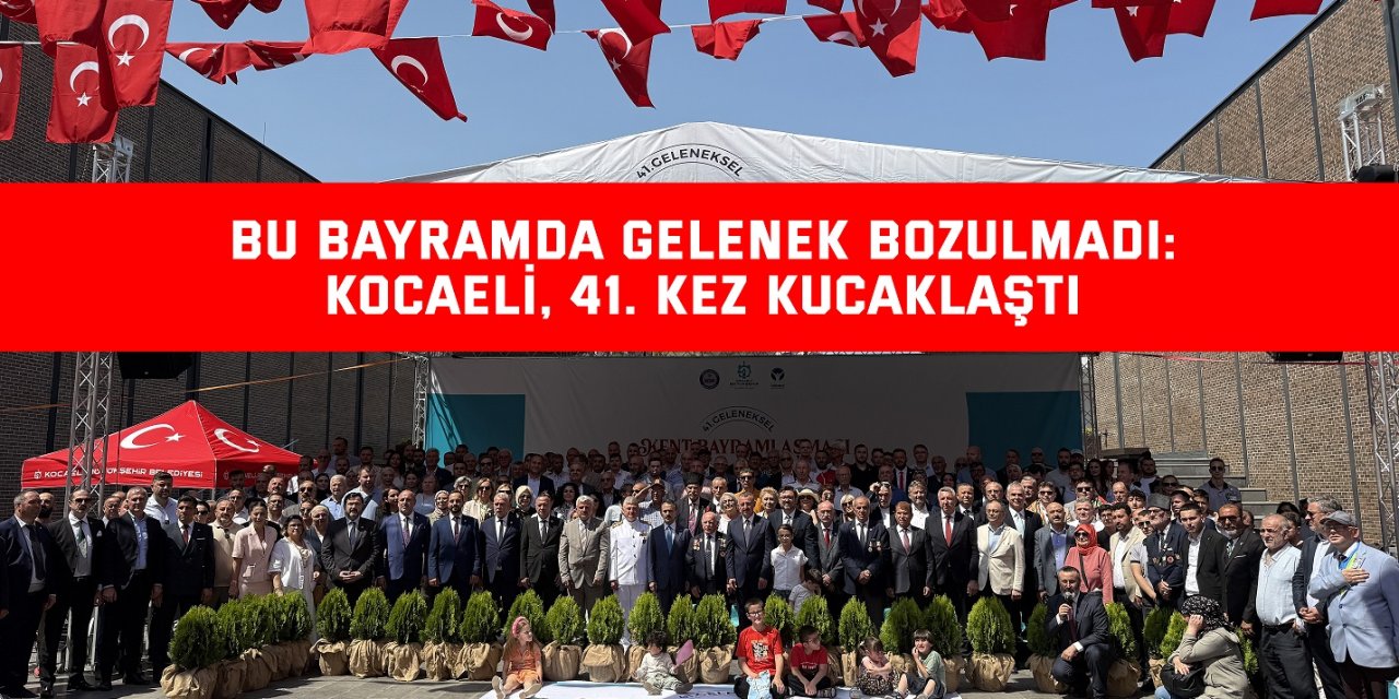 Bu bayramda gelenek bozulmadı: Kocaeli, 41. kez kucaklaştı