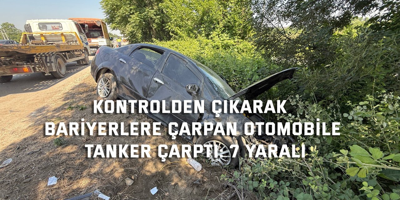Kontrolden çıkarak bariyerlere çarpan otomobile tanker çarptı: 7 yaralı