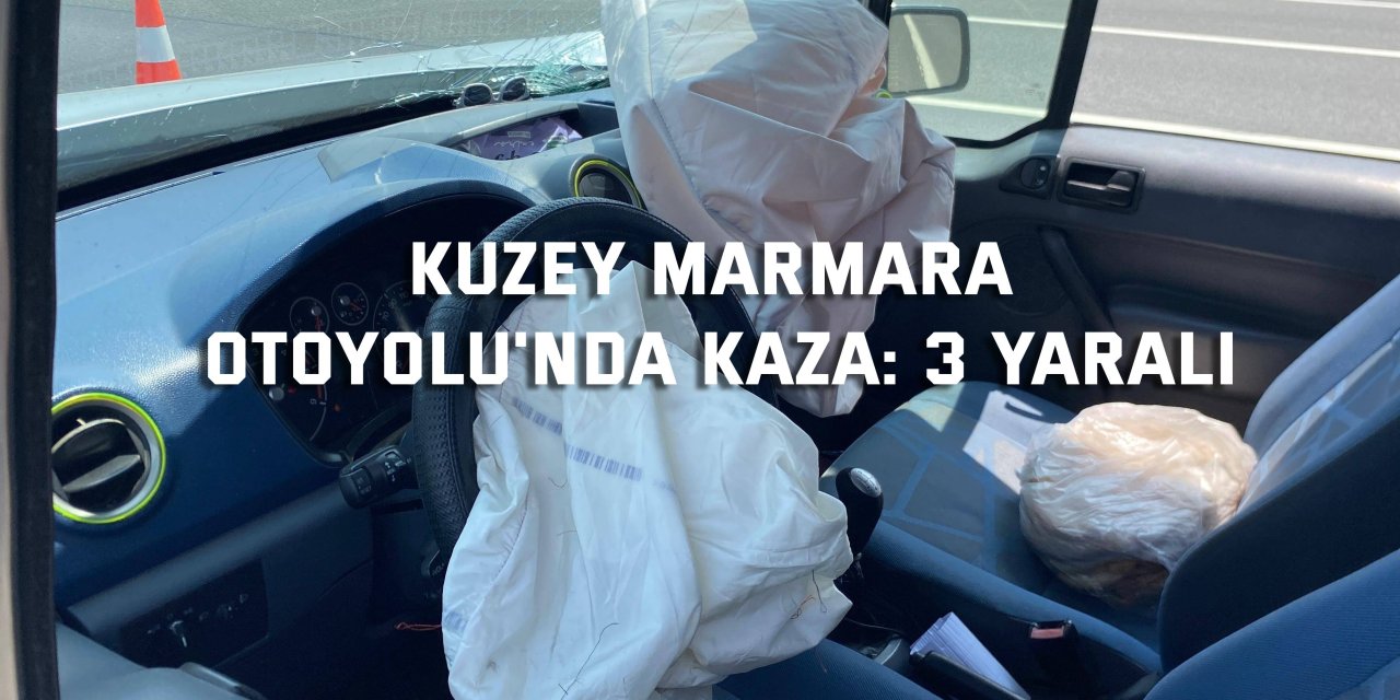 Kuzey Marmara Otoyolu'nda kaza: 3 yaralı