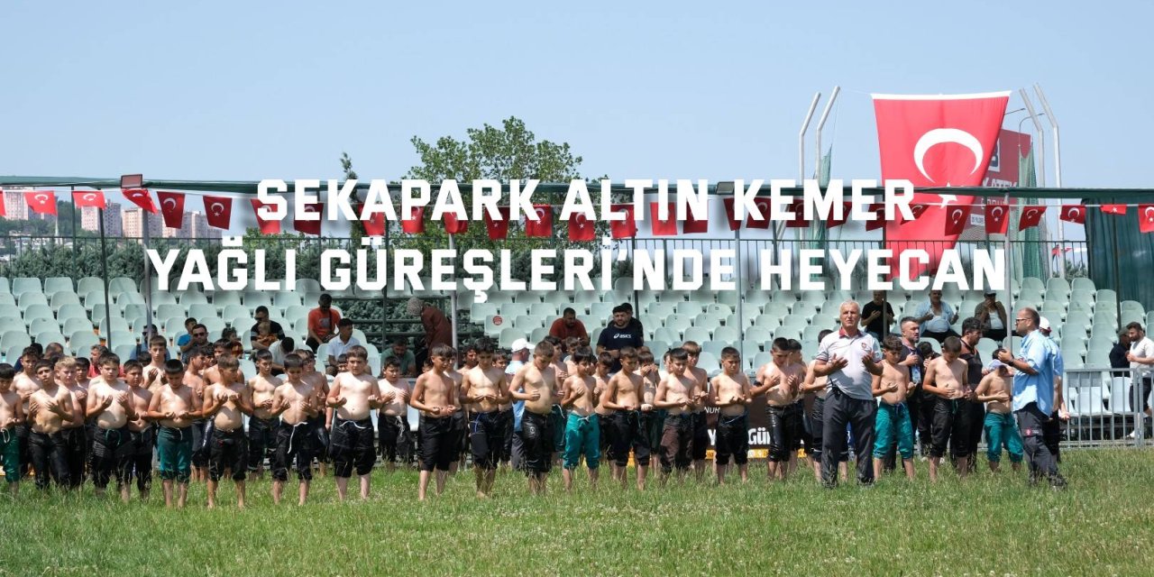 Sekapark Altın Kemer Yağlı Güreşleri’nde heyecan