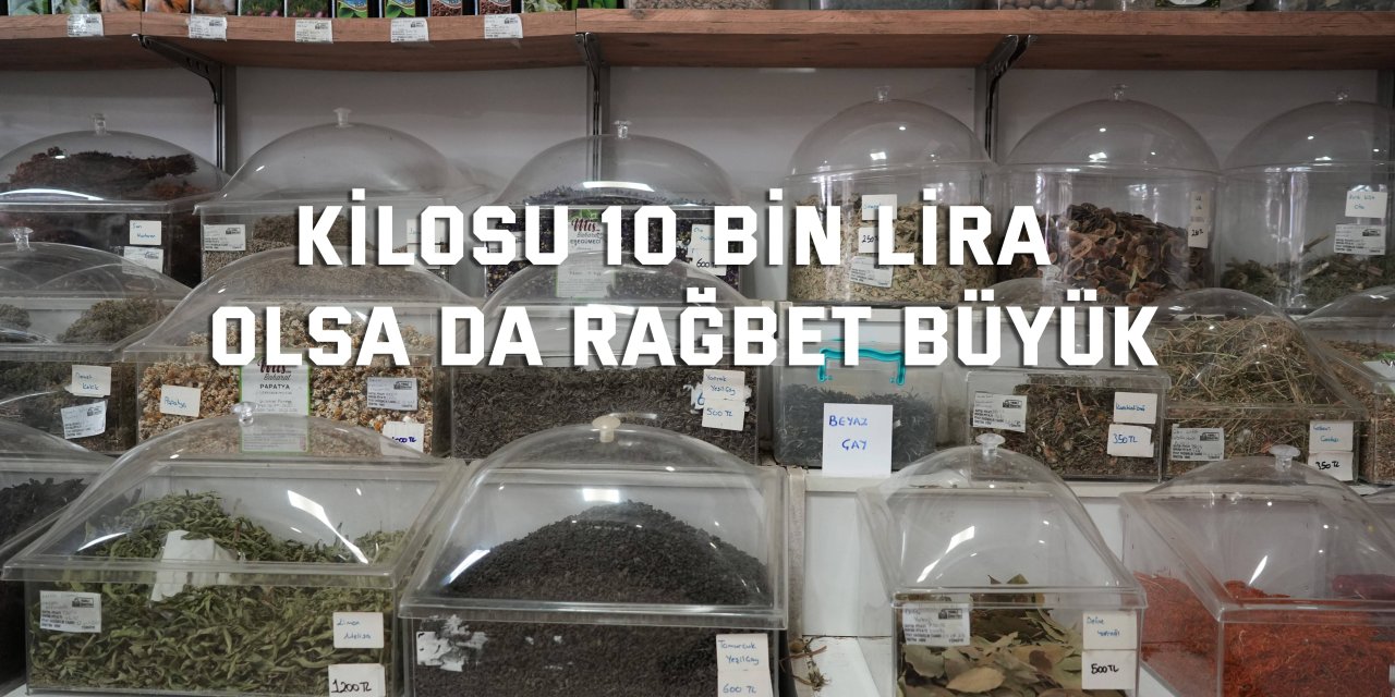 Kilosu 10 bin lira olsa da rağbet büyük
