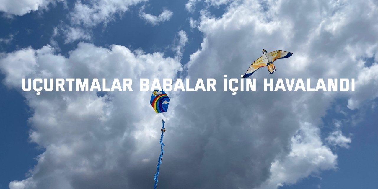 Uçurtmalar babalar için havalandı