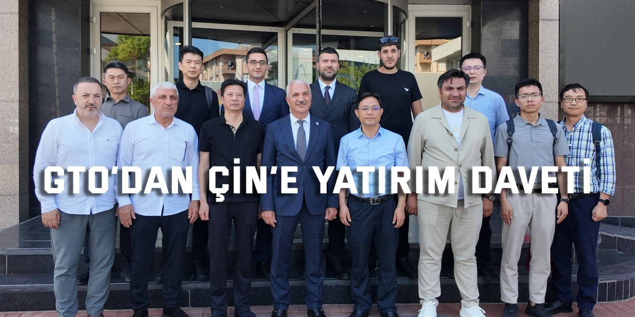 GTO’dan Çin’e Yatırım Daveti