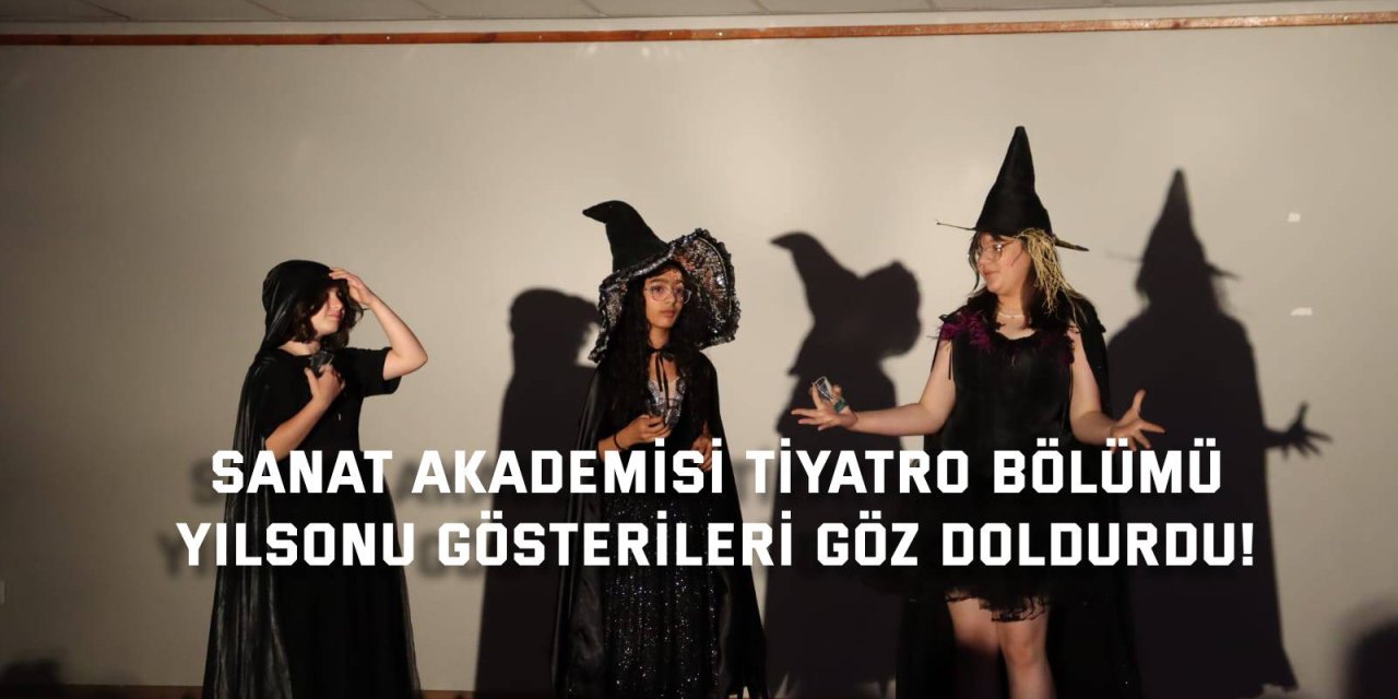 SANAT AKADEMİSİ TİYATRO BÖLÜMÜ  Yılsonu gösterileri göz doldurdu!