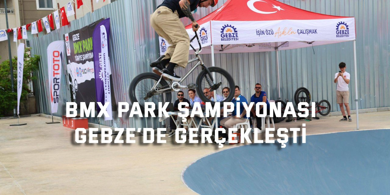 BMX Park Şampiyonası  Gebze’de Gerçekleşti