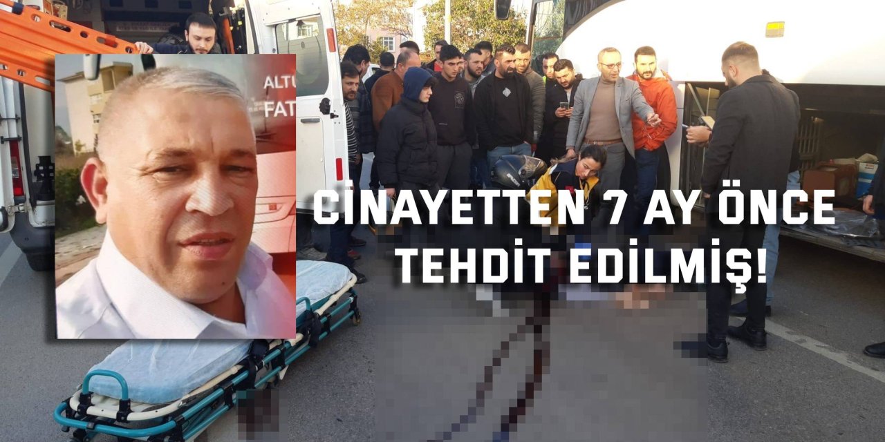 Cinayetten 7 ay önce tehdit edilmiş!