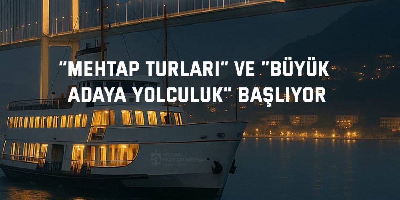 “Mehtap Turları” ve “Büyük Adaya Yolculuk” başlıyor