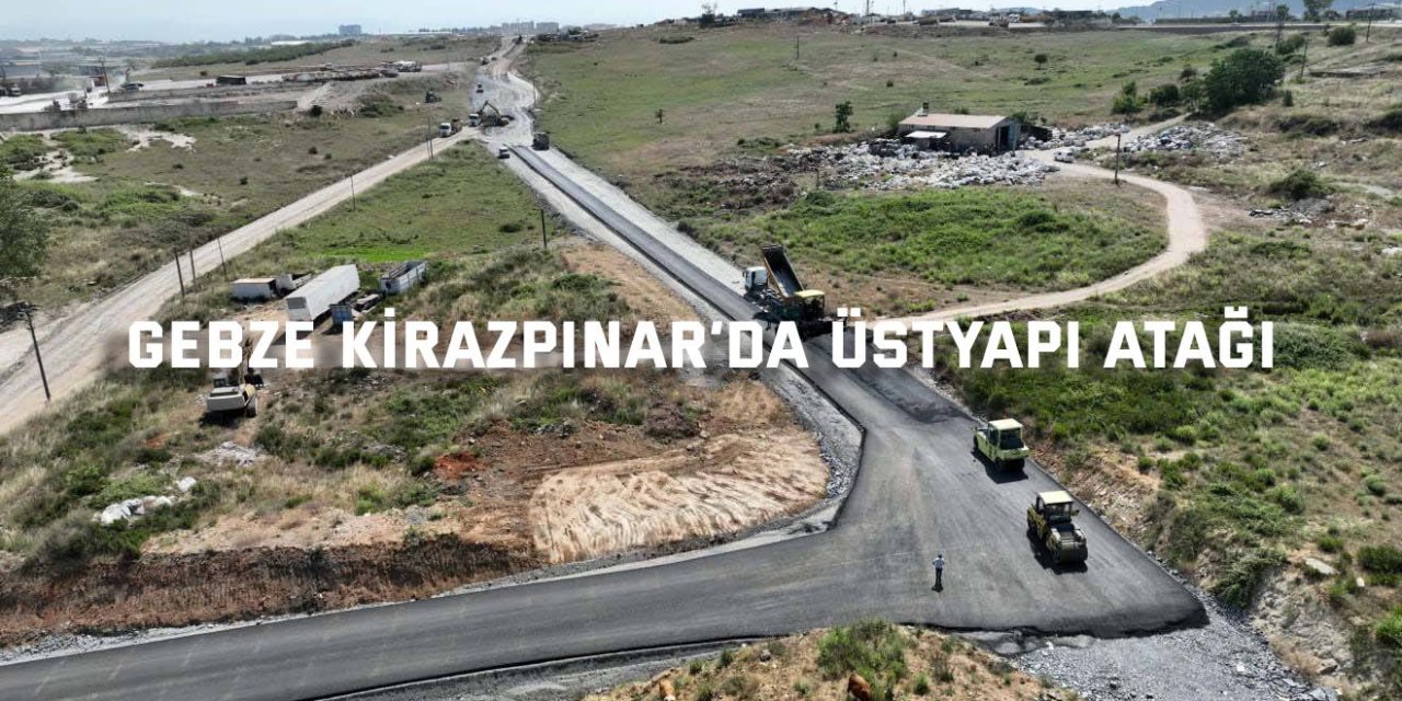 Gebze Kirazpınar’da üstyapı atağı