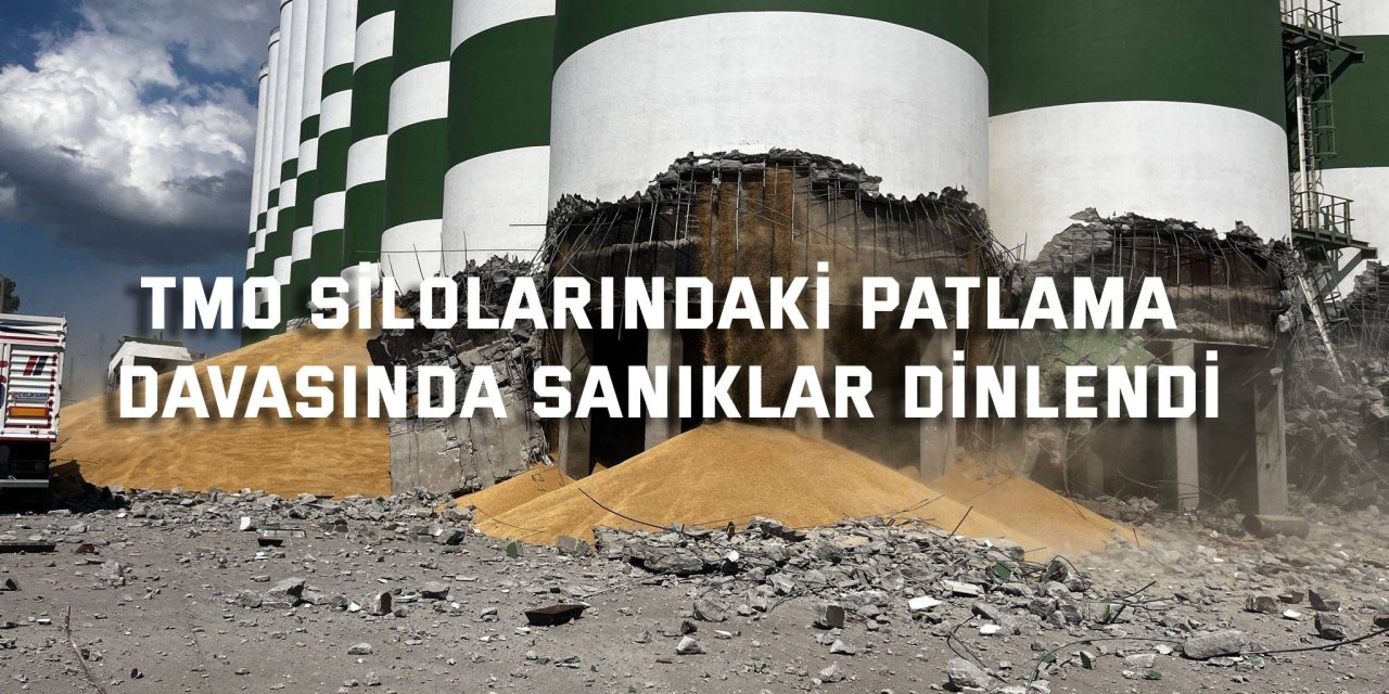 TMO silolarındaki patlama  davasında sanıklar dinlendi