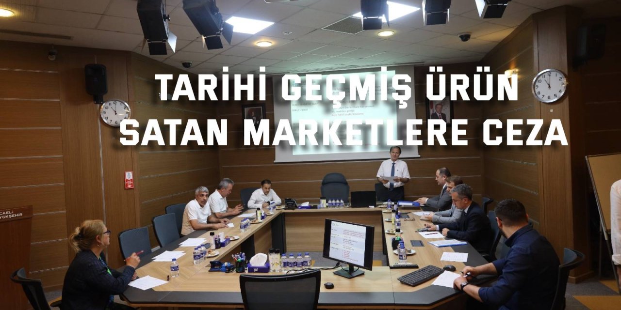 Tarihi geçmiş ürün satan marketlere ceza
