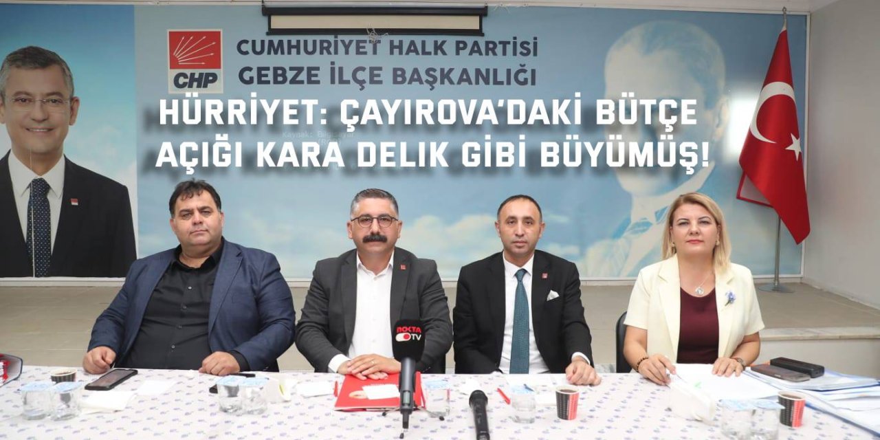 Hürriyet: Çayırova’daki bütçe açığı kara delik gibi büyümüş!