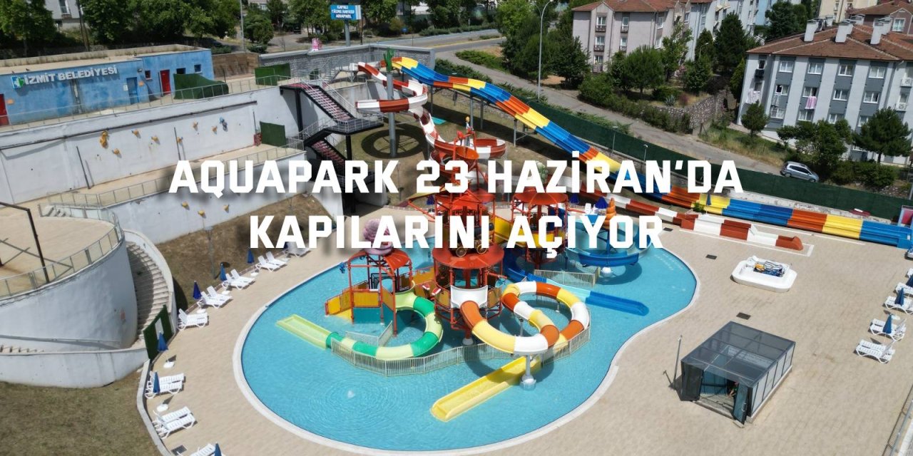 Aquapark 23 Haziran’da kapılarını açıyor
