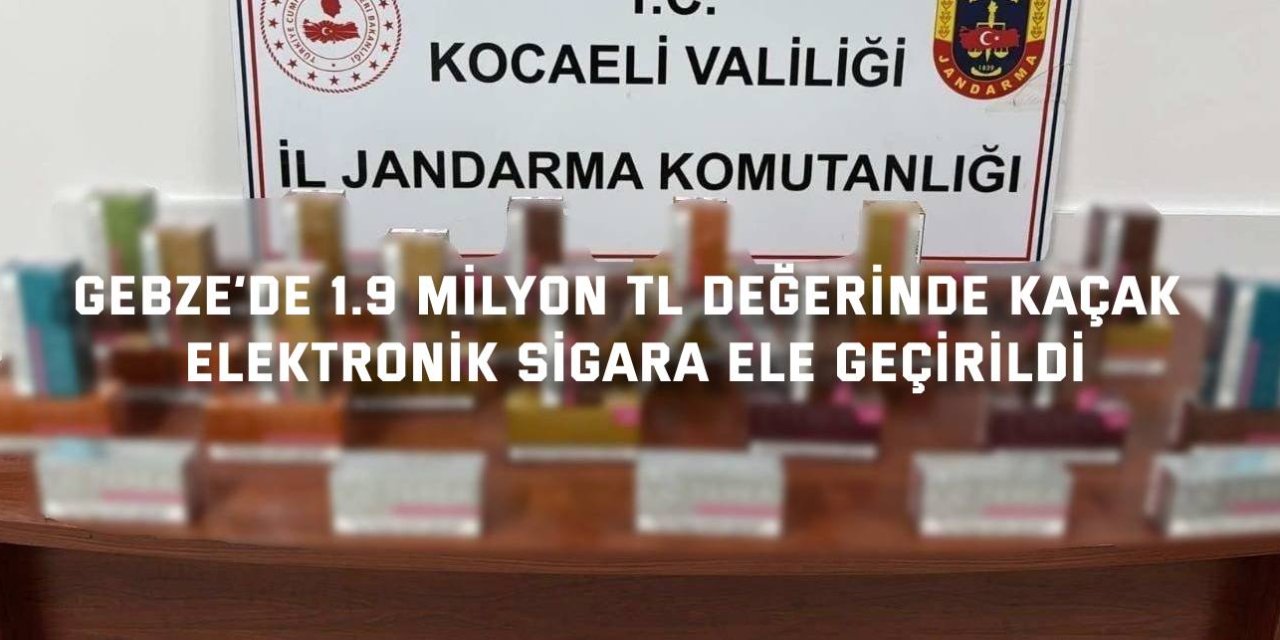 Gebze’de 1.9 milyon TL değerinde kaçak elektronik sigara ele geçirildi