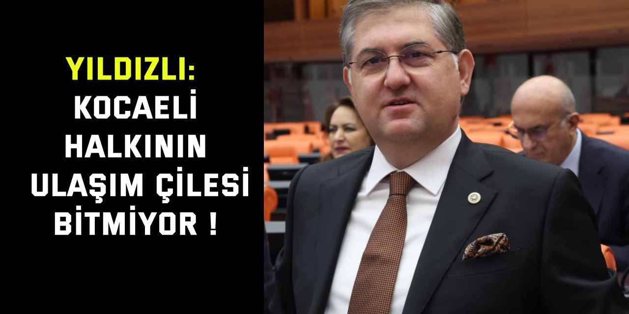 YILDIZLI:    Kocaeli halkının ulaşım çilesi bitmiyor !