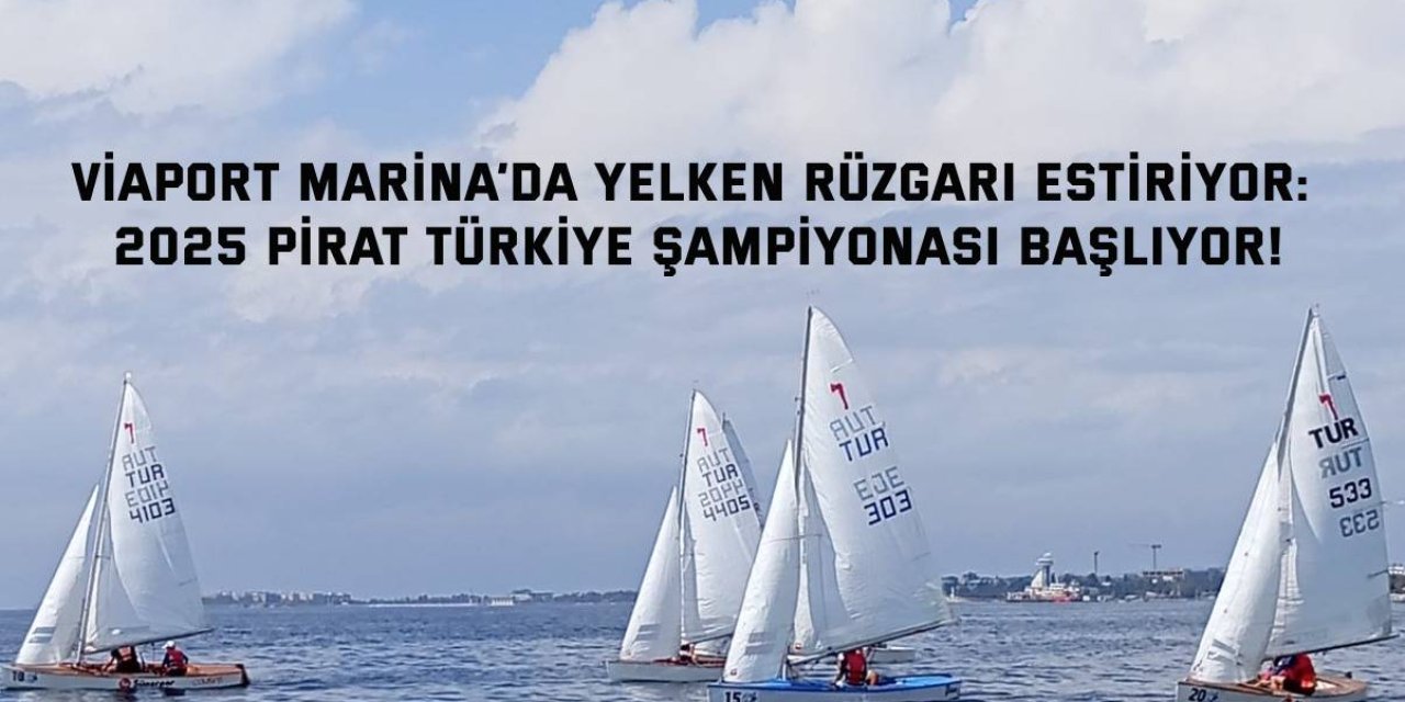 Viaport Marina’da Yelken Rüzgarı Estiriyor: 2025 Pirat Türkiye Şampiyonası Başlıyor!
