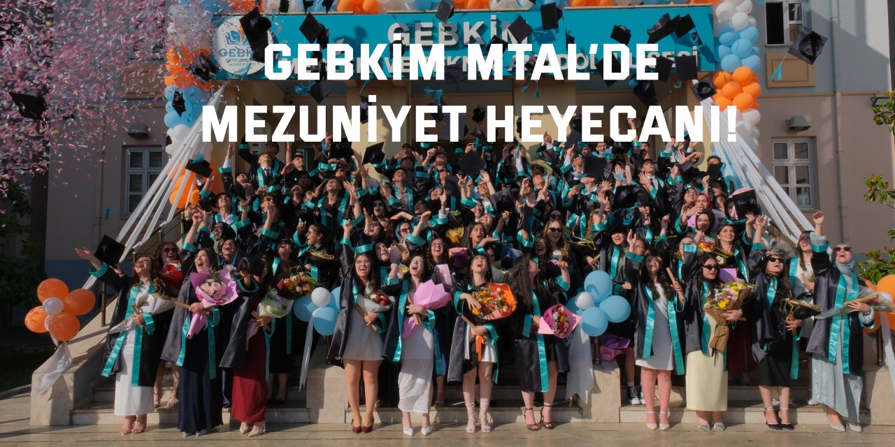 GEBKİM MTAL’de Mezuniyet Heyecanı!