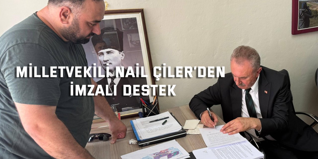 Milletvekili Nail Çiler’den İmzalı Destek