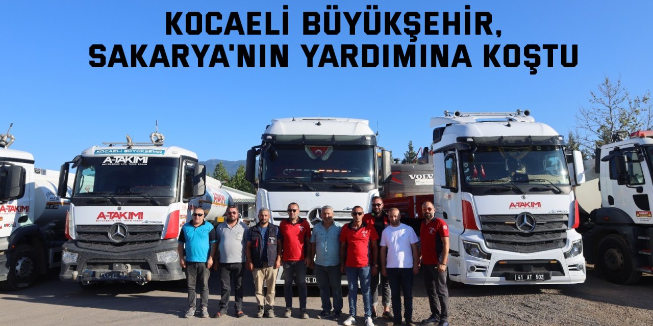 Kocaeli Büyükşehir, Sakarya'nın yardımına koştu