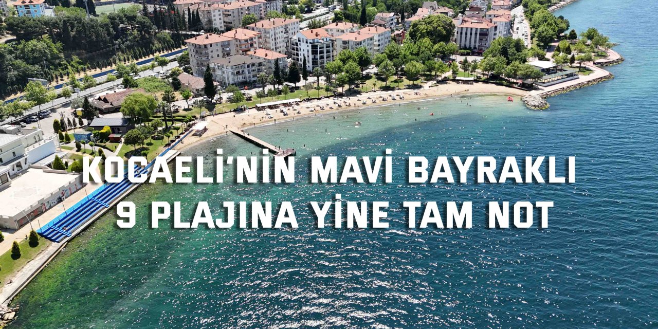 Kocaeli’nin Mavi Bayraklı 9 plajına yine tam not