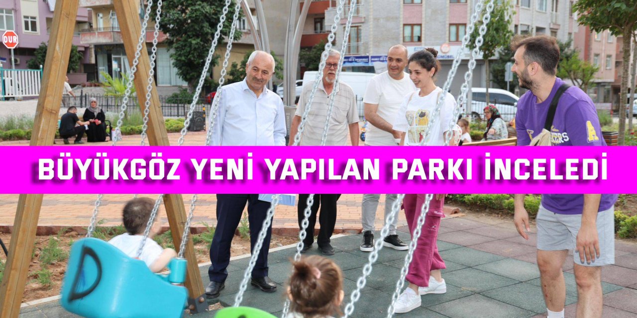 Büyükgöz Yeni Yapılan Parkı İnceledi