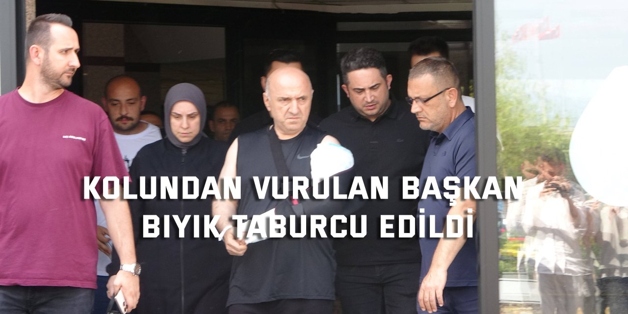 Kolundan vurulan Başkan Bıyık taburcu edildi