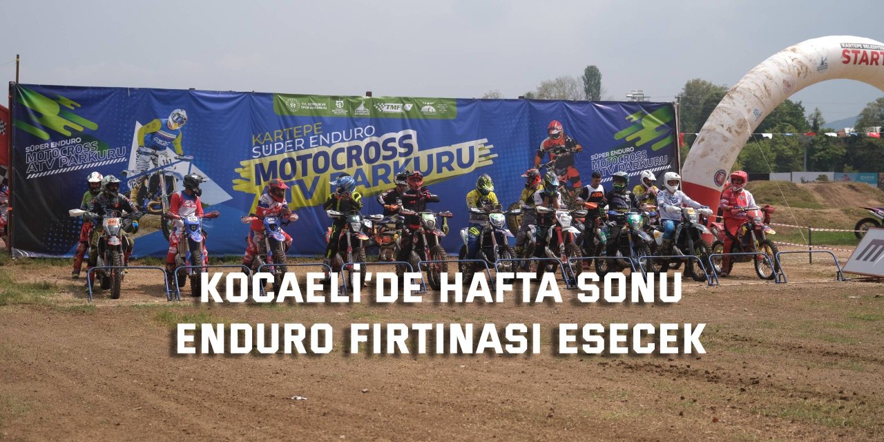Kocaeli’de hafta sonu enduro fırtınası esecek