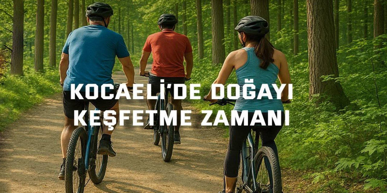 Kocaeli’de doğayı keşfetme zamanı